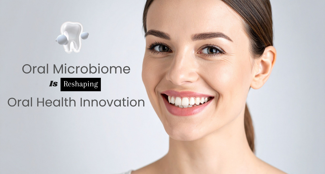 The Oral Microbiome Is Reshaping Oral Health Innovation